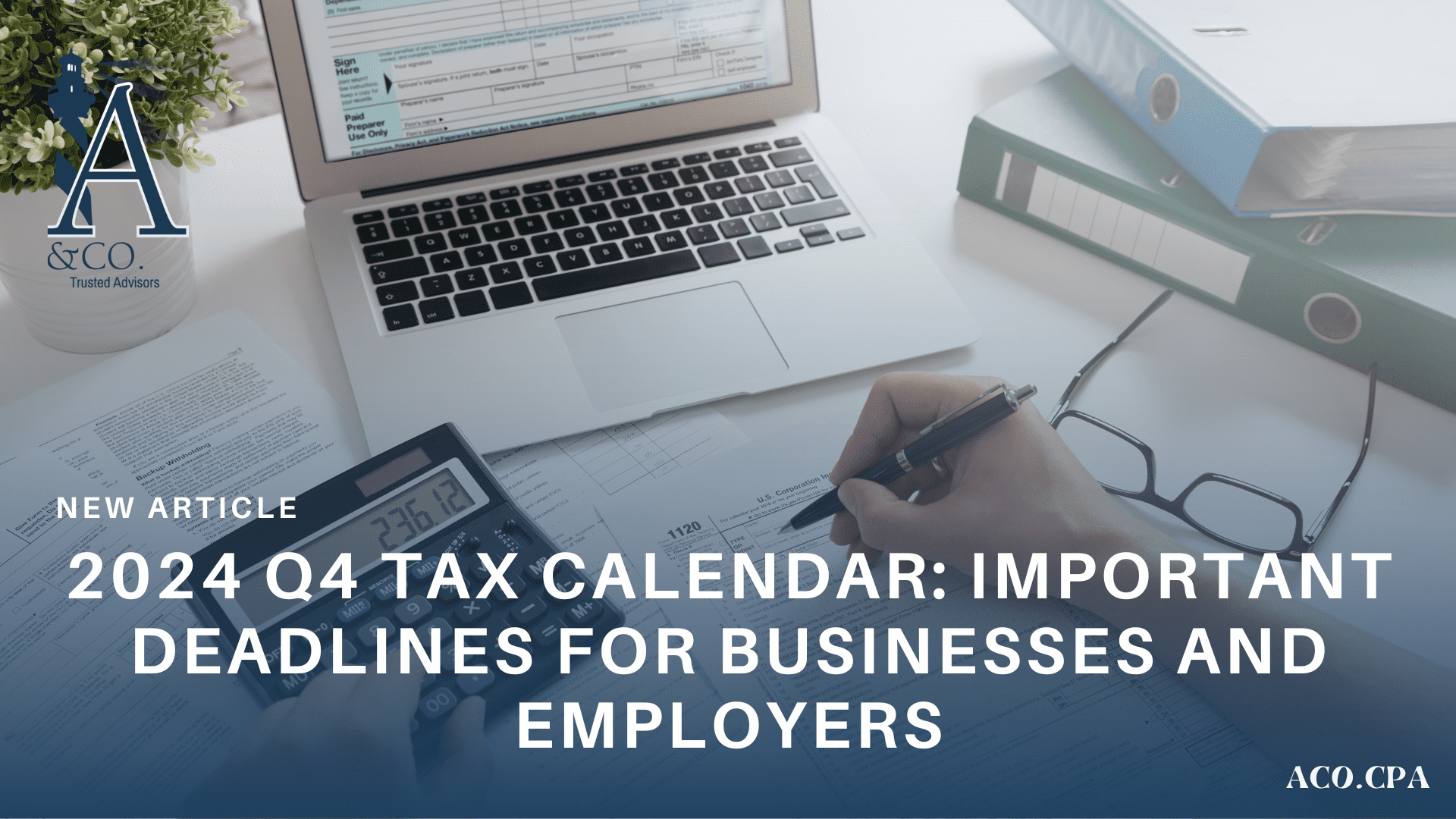 2024 Q4 Tax Calendar Important Deadlines for Businesses and Employers