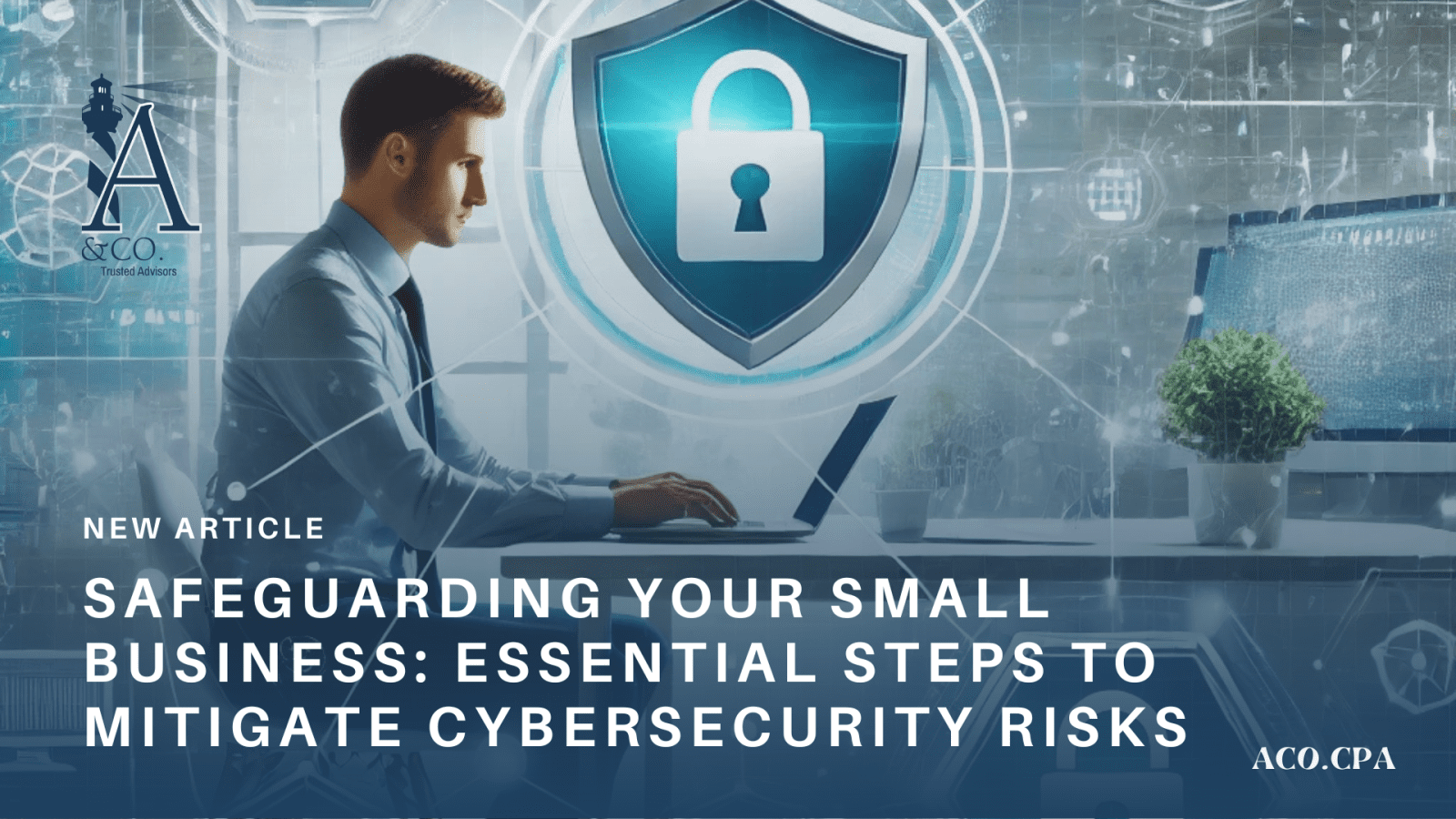 Safeguarding Your Small Business: Essential Steps to Mitigate Cybersecurity Risks