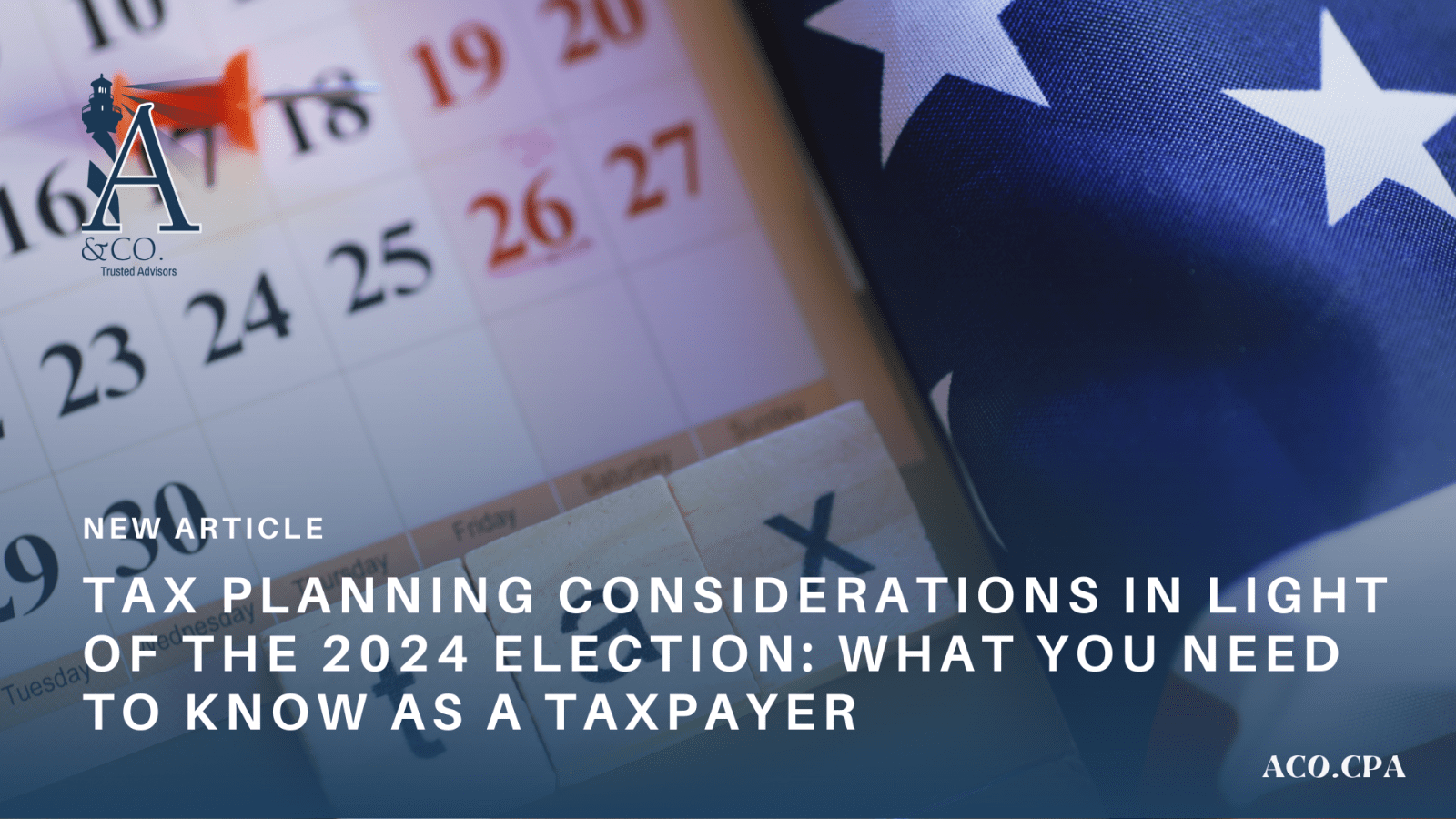 Tax Planning Considerations in Light of the 2024 Election: What You Need to Know as a Taxpayer