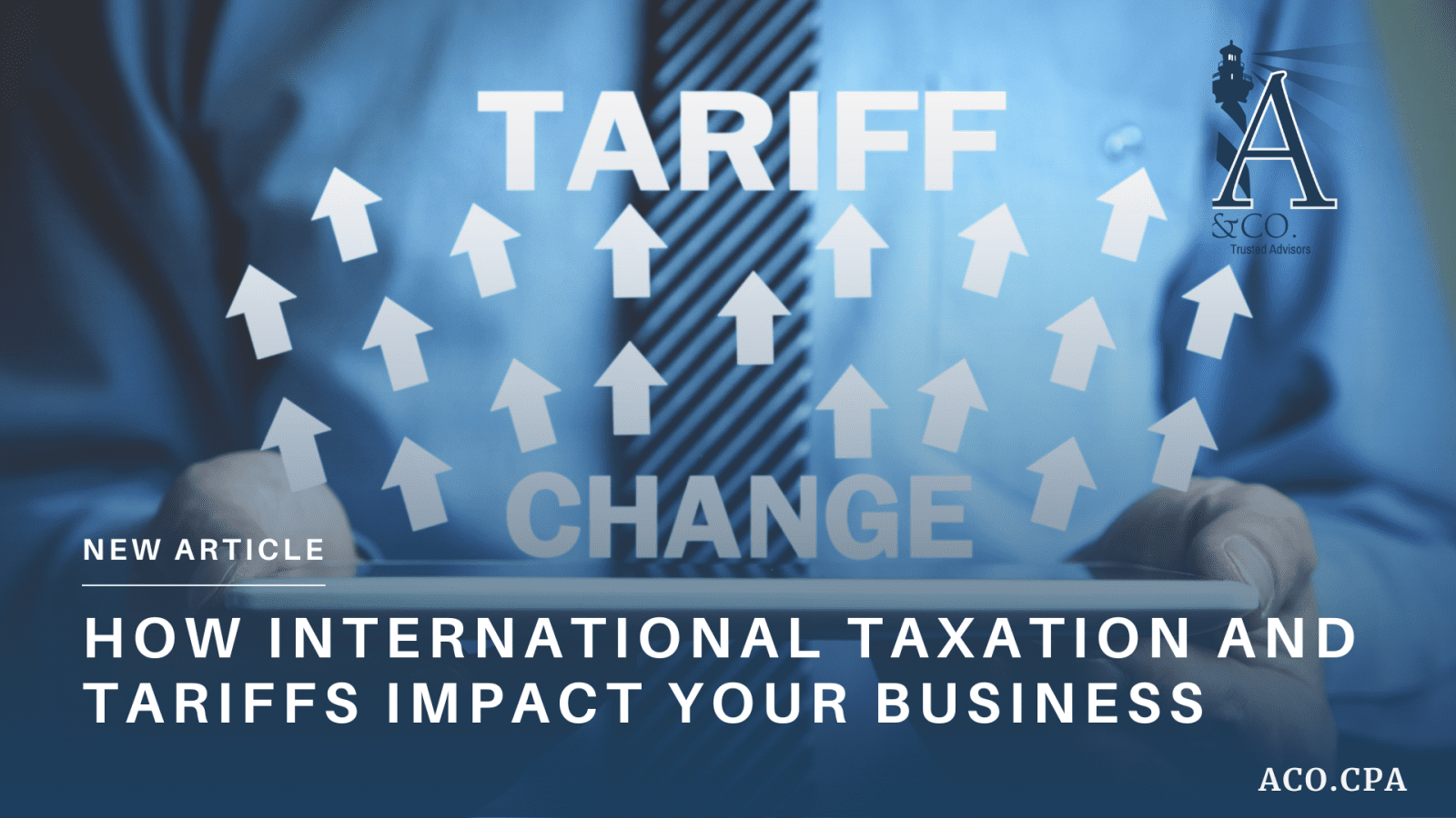 How International Taxation and Tariffs Impact Your Business: What You Need to Know