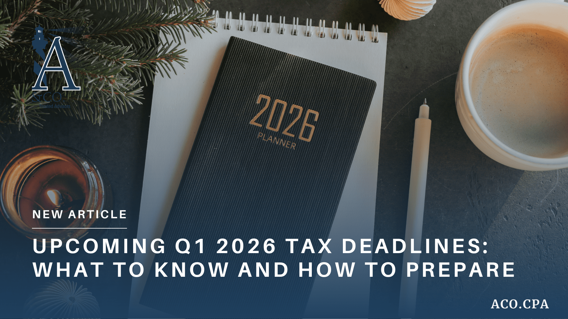Upcoming Q1 2026 Tax Deadlines: What to Know and How to Prepare – ACO CPA